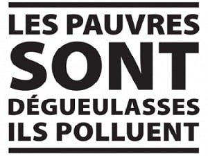 Les pauvres sont dégueulasses ils polluent