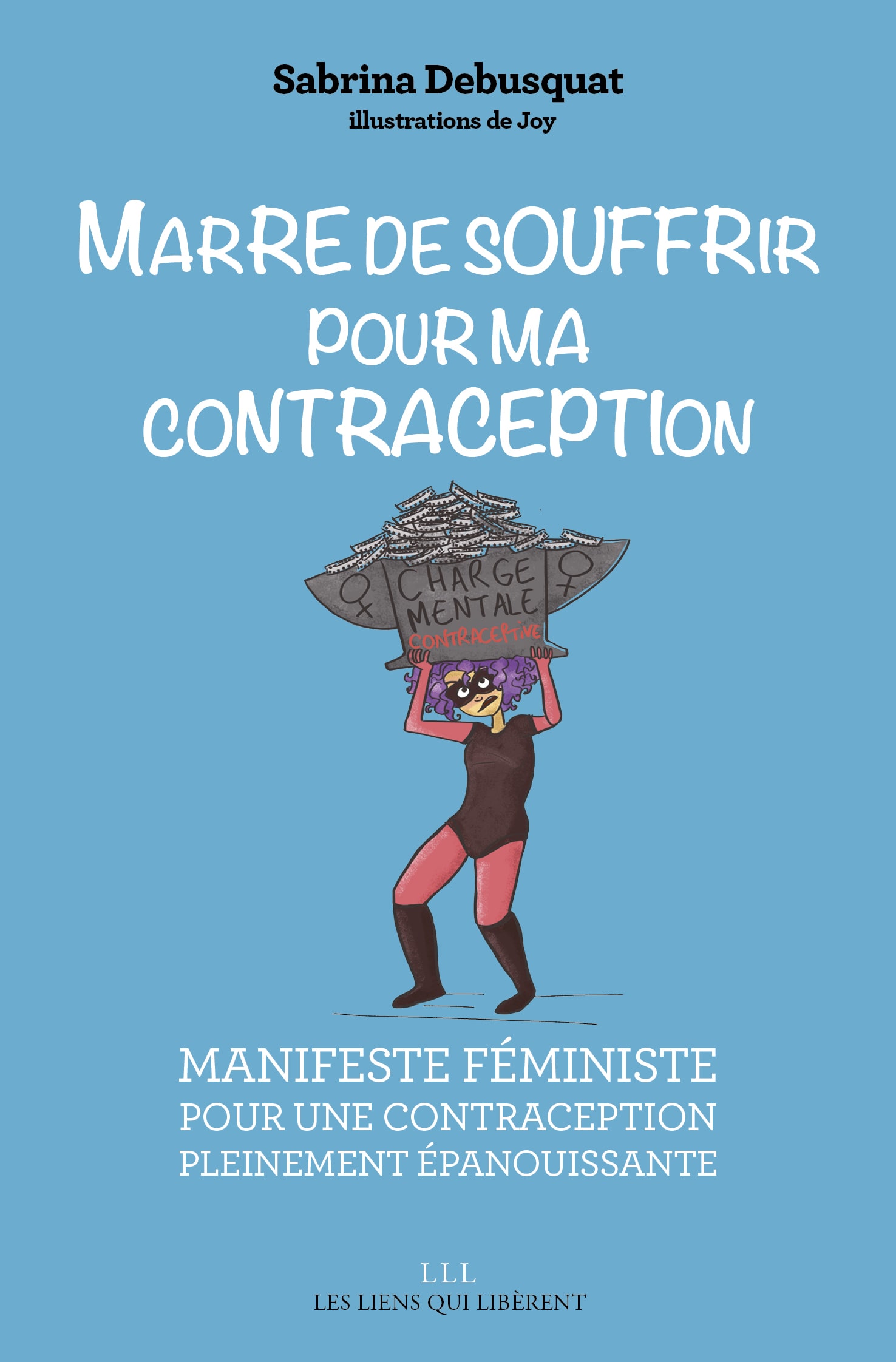 Couverture Marre de souffrir pour ma contraception - Sabrina Debusquat - Les Liens qui Libèrent - Avril 2019