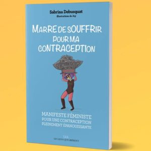 Marre de souffrir pour notre contraception !