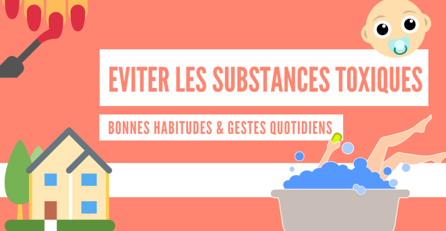 Éviter les substances toxiques au quotidien : 13 guides pratiques !